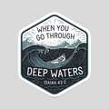 When You Go Through Deep Waters - Sticker